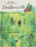 Kniha: Dedko a vlk (Klára Jarunková). Mladé letá, 1989 Kniha: Dedko a vlk (Klára Jarunková). Mladé letá, 1989