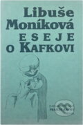 Kniha: Eseje o Kafkovi (Libuše Moníková). Nakladatelství Franze Kafky, 2000 Kniha: Eseje o Kafkovi (Libuše Moníková). Nakladatelství Franze Kafky, 2000