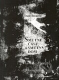Kniha: Smutné časy, smutný dom (Ivan Stodola). Q111, 2006 Kniha: Smutné časy, smutný dom (Ivan Stodola). Q111, 2006