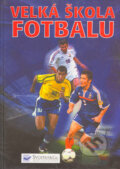Velká škola fotbalu - Gill Harvey, Richard Dungworth, Jonathan Miller, Clive Gifford, Svojtka&Co., 2002