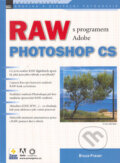 Kniha: RAW s programem Adobe Photoshop CS (Bruce Fraser). Zoner Press, 2005 Kniha: RAW s programem Adobe Photoshop CS (Bruce Fraser). Zoner Press, 2005