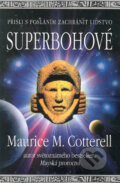 Kniha: Superbohové (Maurice M. Cotterell). Pragma, 2005 Kniha: Superbohové (Maurice M. Cotterell). Pragma, 2005
