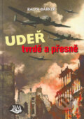 Kniha: Udeř tvrdě a přesne (Ralph Barker). Toužimský & Moravec, 2005 Kniha: Udeř tvrdě a přesne (Ralph Barker). Toužimský & Moravec, 2005