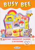 Kniha: Busy Bee: Detský obrázkový slovník (Mária Matoušková a kolektív). Juvenia Education Studio, 2000 Kniha: Busy Bee: Detský obrázkový slovník (Mária Matoušková a kolektív). Juvenia Education Studio, 2000
