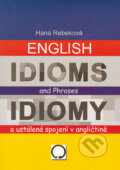 Kniha: English Idioms an Phrases/Idiomy a ustálené spojení v angličtině (Hana Rebeková). Olomouc, 2004 Kniha: English Idioms an Phrases/Idiomy a ustálené spojení v angličtině (Hana Rebeková). Olomouc, 2004