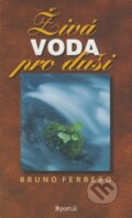 Kniha: Živá voda pro duši (Bruno Ferrero). Portál, 2001 Kniha: Živá voda pro duši (Bruno Ferrero). Portál, 2001