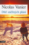 Kniha: Dítě sněžných plání (Nicolas Vanier), 2005 Kniha: Dítě sněžných plání (Nicolas Vanier), 2005