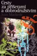 Kniha: Cesty za příšerami a dobrodružstvím (Ivan Mackerle). Motto, 2005 Kniha: Cesty za příšerami a dobrodružstvím (Ivan Mackerle). Motto, 2005