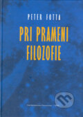 Kniha: Pri prameni filozofie (Peter Fotta). VEDA, 2005 Kniha: Pri prameni filozofie (Peter Fotta). VEDA, 2005
