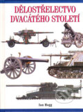 Kniha: Dělostřelectvo 20. století (Ian Hogg). Svojtka&Co., 2001 Kniha: Dělostřelectvo 20. století (Ian Hogg). Svojtka&Co., 2001