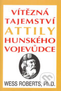 Kniha: Vítězná tajemství Attily, hunského vojevůdce (Wess Roberts). Pragma, 1993 Kniha: Vítězná tajemství Attily, hunského vojevůdce (Wess Roberts). Pragma, 1993