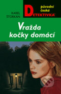 Kniha: Vražda kočky domácí (Karel Štorkán). Moba, 2005 Kniha: Vražda kočky domácí (Karel Štorkán). Moba, 2005