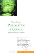 Kniha: Posolstvo z Grálu (Werner Huemer). Efezus, 2005 Kniha: Posolstvo z Grálu (Werner Huemer). Efezus, 2005