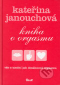 Kniha: Kniha o orgasmu (Kateřina Janouchová). Ikar CZ, 2005 Kniha: Kniha o orgasmu (Kateřina Janouchová). Ikar CZ, 2005