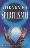 Kniha: Velká kniha o spiritismu (Przemyslaw Grzybowski). Alpress, 2005 Kniha: Velká kniha o spiritismu (Przemyslaw Grzybowski). Alpress, 2005