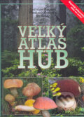 Kniha: Veľký atlas húb (Jiří Baier, Ladislav Hagara a Vladimír Antonín), 2005 Kniha: Veľký atlas húb (Jiří Baier, Ladislav Hagara a Vladimír Antonín), 2005