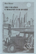 Kniha: Tři vraždy u Wolfových dveří (Rex Stout). Nakladatelství Oddych, 2002 Kniha: Tři vraždy u Wolfových dveří (Rex Stout). Nakladatelství Oddych, 2002