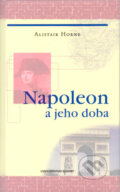Napoleon a jeho doba - Alistair Horne, Slovart, 2005