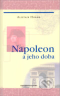 Kniha: Napoleon a jeho doba (Alistair Horne). Slovart, 2005 Kniha: Napoleon a jeho doba (Alistair Horne). Slovart, 2005