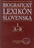 Biografický lexikón Slovenska I (A - B) - Kolektív autorov, Slovenská národná knižnica, 2002