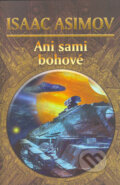 Kniha: Ani sami bohové (Isaac Asimov), 2005 Kniha: Ani sami bohové (Isaac Asimov), 2005