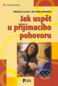 Kniha: Jak uspět u přijímacího pohovoru (Michael Lorenz a Uta Rohrschneider). Grada, 2005 Kniha: Jak uspět u přijímacího pohovoru (Michael Lorenz a Uta Rohrschneider). Grada, 2005