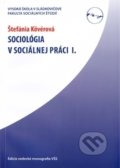 Sociológia v sociálnej práci I. - Štefánia Kövérová, Vysoká škola Danubius, 2011