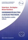 Enviromentálna etika a sociálne prostredie - Vaško Kusin, Oto Majzlan, Miriam Valašíková, Vysoká škola Danubius, 2012