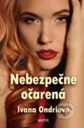 Kniha: Nebezpečne očarená (Ivana Ondriová). Motýľ, 2015 Kniha: Nebezpečne očarená (Ivana Ondriová). Motýľ, 2015
