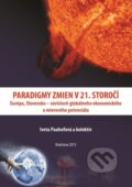 Kniha: Paradigmy zmien v 21. storočí: Európa, Slovensko – súvislosti globálneho ekonomického a mierového potenciálu (Iveta Pauhofová a kolektív). Ekonomický ústav Slovenskej akadémie vied, 2013 Kniha: Paradigmy zmien v 21. storočí: Európa, Slovensko – súvislosti globálneho ekonomického a mierového potenciálu (Iveta Pauhofová a kolektív). Ekonomický ústav Slovenskej akadémie vied, 2013
