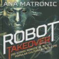 Kniha: Robot Takeover (Ana Matronic). Cassell, 2015 Kniha: Robot Takeover (Ana Matronic). Cassell, 2015