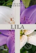 Kniha: Lila (Marilynne Robinson). Rozmluvy, 2015 Kniha: Lila (Marilynne Robinson). Rozmluvy, 2015