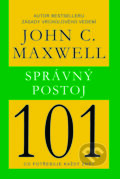 Kniha: Správný postoj 101 (John C. Maxwell). Pragma, 2015 Kniha: Správný postoj 101 (John C. Maxwell). Pragma, 2015
