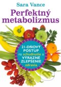 Kniha: Perfektný metabolizmus (Sara Vance). Eastone Books, 2015 Kniha: Perfektný metabolizmus (Sara Vance). Eastone Books, 2015