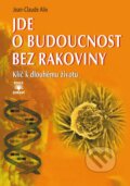 Kniha: Jde o budoucnost bez rakoviny (Jean-Claude Alix). Dialog, 2015 Kniha: Jde o budoucnost bez rakoviny (Jean-Claude Alix). Dialog, 2015