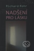 Kniha: Nadšení pro lásku (Richard Rohr). Cesta, 2015 Kniha: Nadšení pro lásku (Richard Rohr). Cesta, 2015