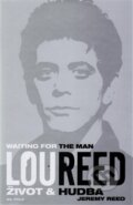 Kniha: Lou Reed: Waiting for the Man (Jeremy Reed). 65. pole, 2015 Kniha: Lou Reed: Waiting for the Man (Jeremy Reed). 65. pole, 2015
