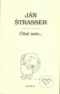 Kniha: Čítal som... (Ján Štrasser). F. R. & G., 2015 Kniha: Čítal som... (Ján Štrasser). F. R. & G., 2015