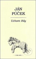 Kniha: Uchom ihly (Ján Púček), 2015 Kniha: Uchom ihly (Ján Púček), 2015
