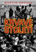 Kniha: Krvavé století (Martin Nekola). Naše vojsko CZ, 2015 Kniha: Krvavé století (Martin Nekola). Naše vojsko CZ, 2015