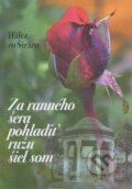 Kniha: Za ranného šera pohladiť ružu šiel som (Hafez zo Šírazu). Mayor, s.r.o., 2015 Kniha: Za ranného šera pohladiť ružu šiel som (Hafez zo Šírazu). Mayor, s.r.o., 2015