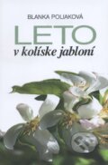 Kniha: Leto v kolíske jabloní (Blanka Poliaková). Mayor, s.r.o., 2015 Kniha: Leto v kolíske jabloní (Blanka Poliaková). Mayor, s.r.o., 2015