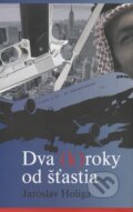 Kniha: Dva (k)roky od šťastia (Jaroslav Holiga). Jaroslav Holiga, 2015 Kniha: Dva (k)roky od šťastia (Jaroslav Holiga). Jaroslav Holiga, 2015