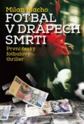 Kniha: Fotbal v drápech smrti (Milan Macho). Brána, 2015 Kniha: Fotbal v drápech smrti (Milan Macho). Brána, 2015