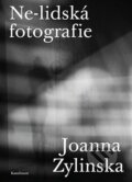 Ne-lidská fotografie - Joanna Zylinska, Karolinum, 2023