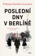 Kniha: Poslední dny v Berlíně (Paloma Sánchez-Garnica). Ikar CZ, 2023 Kniha: Poslední dny v Berlíně (Paloma Sánchez-Garnica). Ikar CZ, 2023
