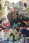 Kniha: So I'm a Spider, So What? Vol. 1 (Baba Okina a Kiryu Tsukasa). Yen Press, 2017 Kniha: So I'm a Spider, So What? Vol. 1 (Baba Okina a Kiryu Tsukasa). Yen Press, 2017
