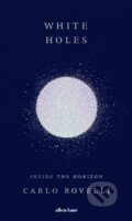 Kniha: White Holes (Carlo Rovelli). Allen Lane, 2023 Kniha: White Holes (Carlo Rovelli). Allen Lane, 2023