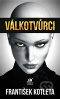 Kniha: Válkotvůrci (František Kotleta). Epocha, 2023 Kniha: Válkotvůrci (František Kotleta). Epocha, 2023