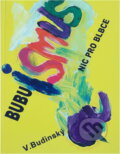 Kniha: Bubuismus - nic pro blbce (Václav Budinský). Lucie, 2006 Kniha: Bubuismus - nic pro blbce (Václav Budinský). Lucie, 2006